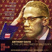Dav&oacute;ne Tines / Whitney Morrison / Ronnita Miller / Victor Robertson / Joshua Conyers / Jonathan Harris / Boston Modern Orchestra Project / Odyssey Opera Chorus / Gil Rose - Anthony Davis: X: The Life and Times of Malcolm X