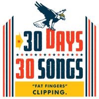 clipping. - Fat Fingers (30 Days, 30 Songs)