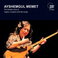 Ayshemgul Memet - The Female Voice of Uyghur Muqams and Folk Songs