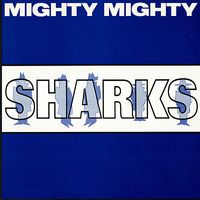 Mighty Mighty - Sharks