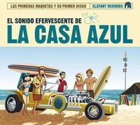 La Casa Azul - El Sonido Efervescente De La Casa Azul