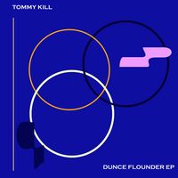 Tommy Kill - DUNCE FLOUNDER EP