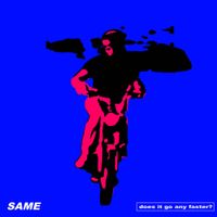 Same - Does It Go Any Faster?