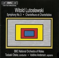 BBC National Orchestra Of Wales / Tadaaki Otaka / Valdine Anderson - Lutosławski: Symphony No. 3; Chantefleurs et Chantefables