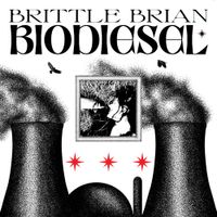 Brittle Brian - Biodiesel