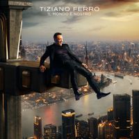 Tiziano Ferro - Il Mondo &Egrave; Nostro