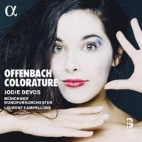 Jodie Devos / Münchner Rundfunkorchester / Laurent Campellone - Offenbach: Colorature