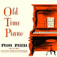 Frank Froeba And His Boys - Old Time Piano