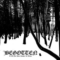 Begotten - If All You Have Known Is Winter