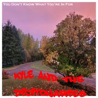 Kyle And The Dictionaries - You Don't Know What You're In For