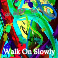 Kyle And The Dictionaries - Walk On Slowly