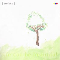 Solace - Life Can Be Beautiful