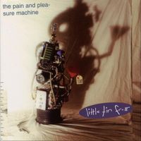 Little Tin Frog - The Pain and Pleasure Machine