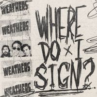Weathers - Where Do I Sign?