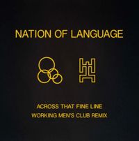 Nation of Language - Across That Fine Line (Working Men&rsquo;s Club Remix)