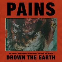 Pains - Drown the Earth