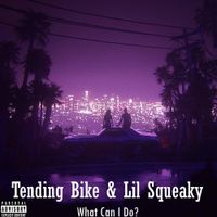 Lil Squeaky & Tending Bike - What Can I Do?