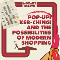 Mozart Estate - Pop-Up! Ker-ching! and The Possibilities of Modern Shopping