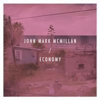 John Mark McMillan - Economy