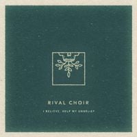 Rival Choir - I Believe, Help My Unbelief
