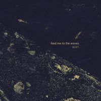 Feed Me To The Waves - Apart