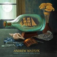Andrew Wasylyk - Hearing the Water Before Seeing the Falls