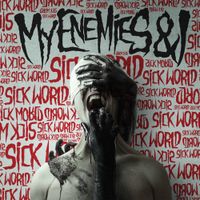 My Enemies & I - Sick World