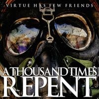 A Thousand Times Repent - Virtue Has Few Friends