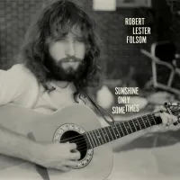 Robert Lester Folsom - Sunshine Only Sometimes Archives Vol. 2, 1972&ndash;1975