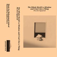 Pie Are Squared - The Whole World's a Window and I Can't See a Thing