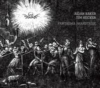 Aidan Baker & Tim Hecker - Fantasma Parastasie