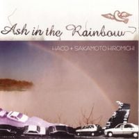 Haco + Sakamoto Hiromichi - Ash in the Rainbow