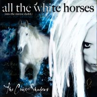 The Cr&uuml;xshadows - All the White Horses (Into the Mirror Darkly)