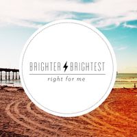 BRIGHTER BRIGHTEST - Right For Me