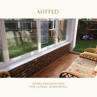Jemma Freeman & The Cosmic Something - Miffed