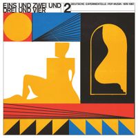 Various Artists - Eins und Zwei und Drei und Vier Vol 2 - Deutsche Experimentelle Pop-Musik 1978 - 1987.