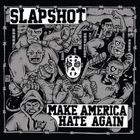 Slapshot - Make America Hate Again