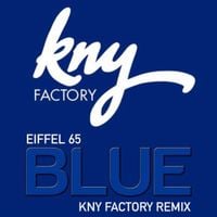 Eiffel 65 - Blue Kny Factory Remix