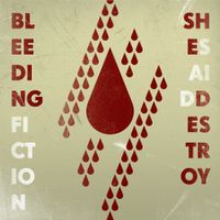 She Said Destroy - Bleeding Fiction