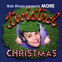 Bob Rivers - More Twisted Christmas