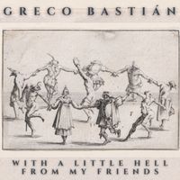 Greco Basti&aacute;n - With a Little Hell from My Friends
