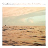 Tomasz Bednarczyk - Windy Weather Always Makes Me Think Of You