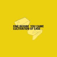 Fine Before You Came - Cultivation of Ease