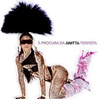 Anitta - &Agrave; Procura da Anitta Perfeita