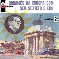 Radamés Gnattali - Radam&eacute;s na Europa com seu sexteto e Edu: Volume 2