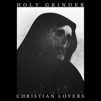 Holy Grinder - Holy Grinder / Christian Lovers Split