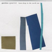 Portico Quartet - Knee-Deep In The North Sea