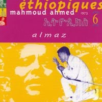 ማሕሙድ ኣሕመድ [Mahmoud Ahmed] - &Eacute;thiopiques (ኢትዮጲክስ) 6 : Almaz
