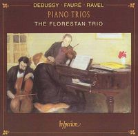 Florestan Trio - Debussy, Faur&eacute;, Ravel: Three French Piano Trios