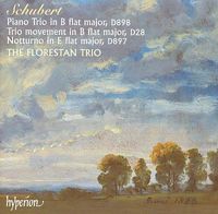 Florestan Trio - Schubert: Piano Trio in B flat major, D898; Trio movement in B flat major, D28; Notturno in E flat major, D897
